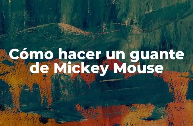 ¿Qué es un guante de Mickey Mouse?