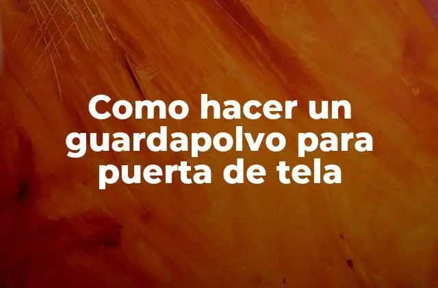 Como Hacer un Guardapolvo para Puerta de Tela