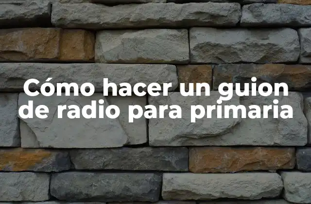 Cómo Hacer un Guion de Radio para Primaria