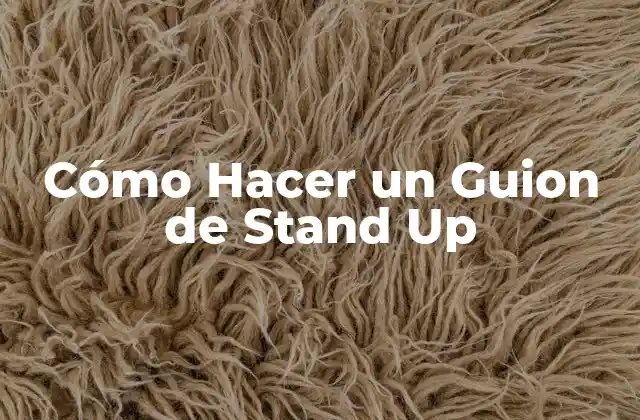 Cómo Hacer un Guion de Stand Up