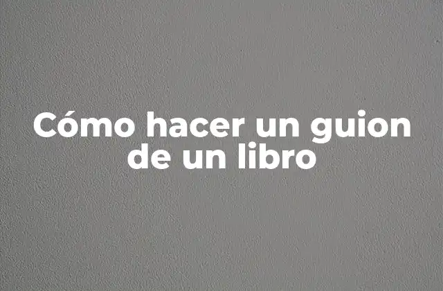 Cómo Hacer un Guion de un Libro