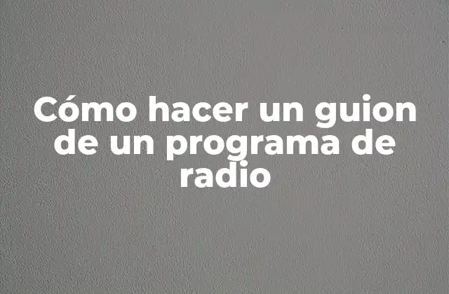 Cómo Hacer un Guion de un Programa de Radio