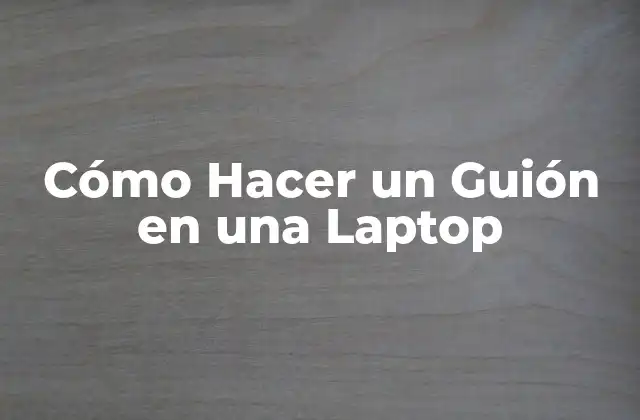 Cómo Hacer un Guión en una Laptop