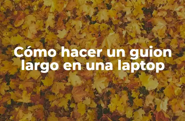 Cómo Hacer un Guion Largo en una Laptop