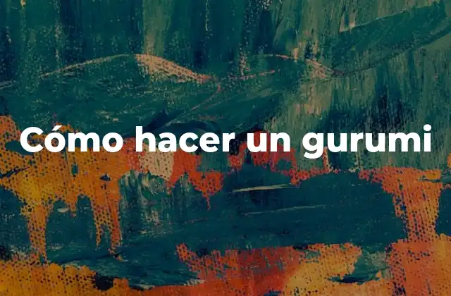 Cómo Hacer un Gurumi