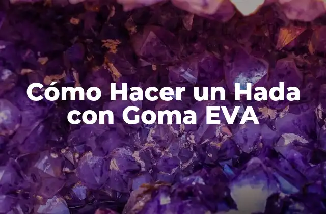 Cómo Hacer un Hada con Goma Eva