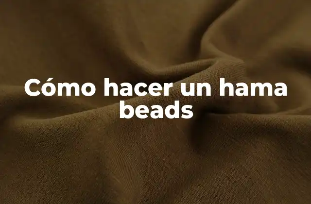 Cómo Hacer un Hama Beads