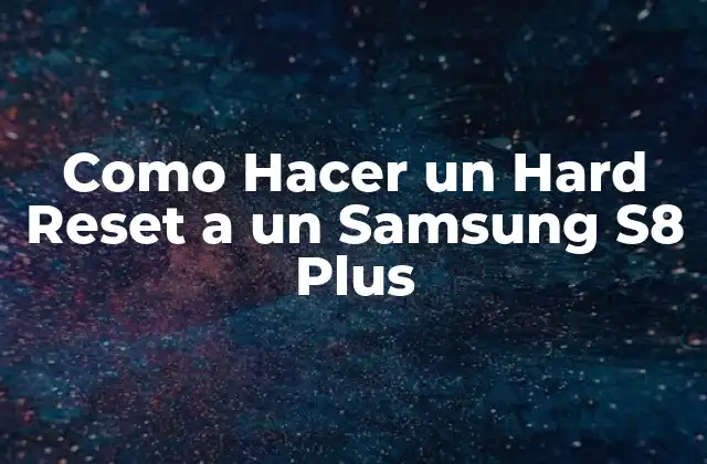 Como Hacer un Hard Reset a un Samsung S8 Plus