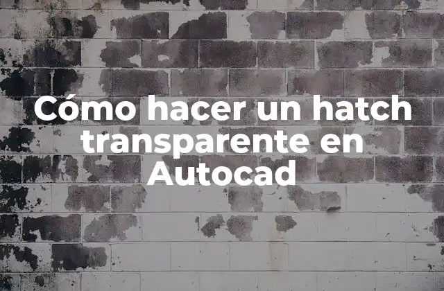Cómo Hacer un Hatch Transparente en Autocad 2 ¿Qué es un hatch transparente en Autocad?