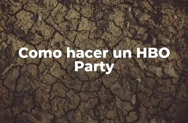 Como Hacer un Hbo Party