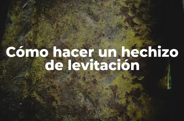 Cómo Hacer un Hechizo de Levitación