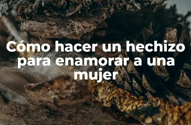 Cómo hacer un hechizo para enamorar a una mujer