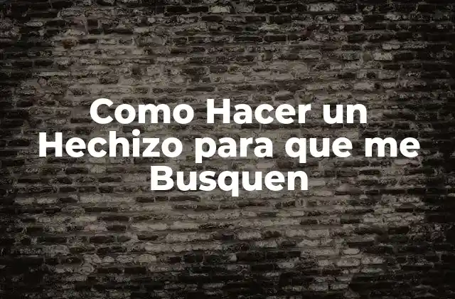 Como Hacer un Hechizo para que Me Busquen