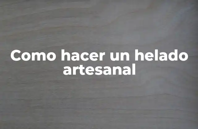 Como Hacer un Helado Artesanal