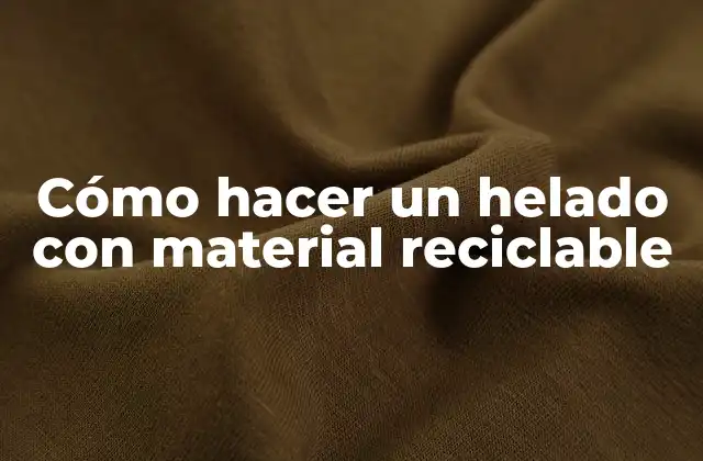 Cómo hacer un helado con material reciclable