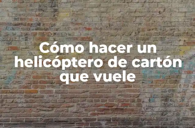 Cómo Hacer un Helicóptero de Cartón que Vuele