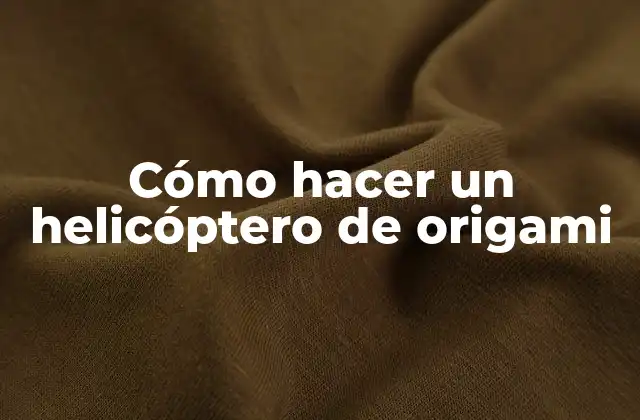 Cómo Hacer un Helicóptero de Origami