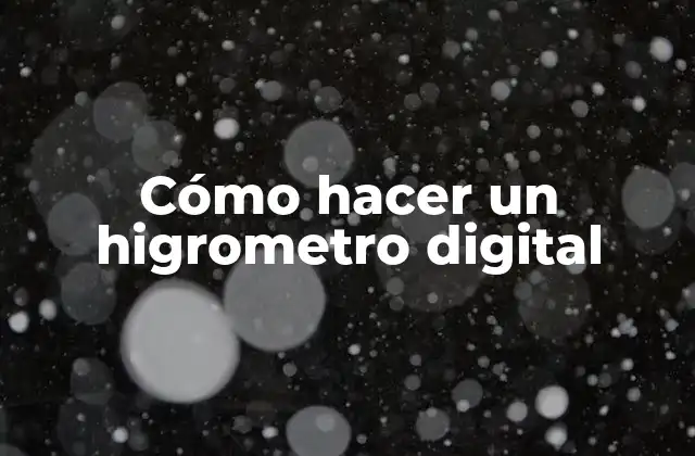 Cómo Hacer un Higrometro Digital