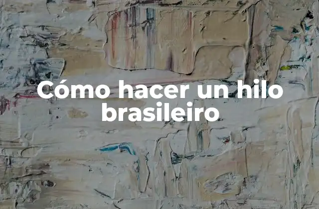 ¿Qué es un hilo brasileiro?