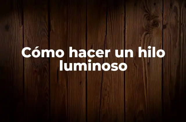 Cómo Hacer un Hilo Luminoso