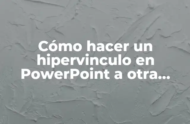 Cómo Hacer un Hipervinculo en Powerpoint a Otra Diapositiva