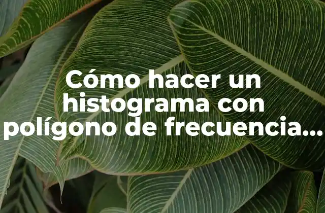 Cómo Hacer un Histograma con Polígono de Frecuencia en Excel