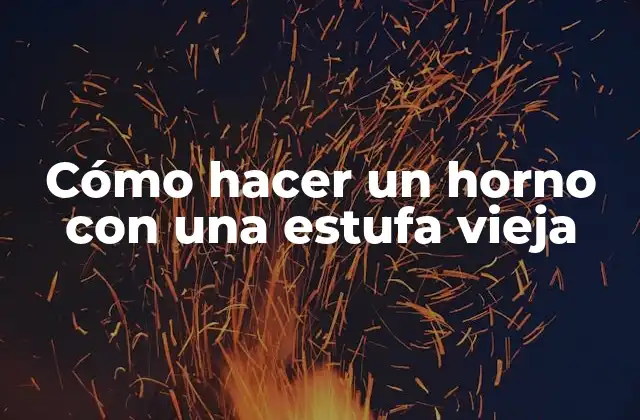 Cómo Hacer un Horno con una Estufa Vieja