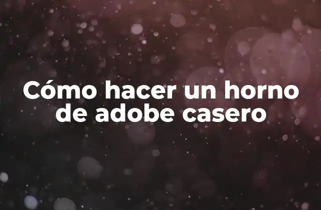 Cómo Hacer un Horno de Adobe Casero
