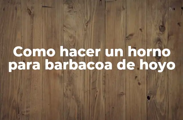 Como Hacer un Horno para Barbacoa de Hoyo