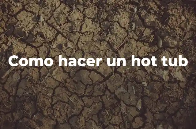 Como Hacer un Hot Tub