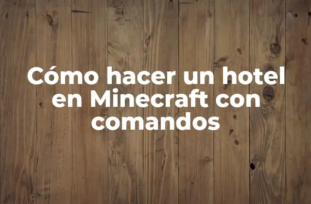 Cómo Hacer un Hotel en Minecraft con Comandos 2 ¿Qué es un hotel en Minecraft y cómo se utiliza?