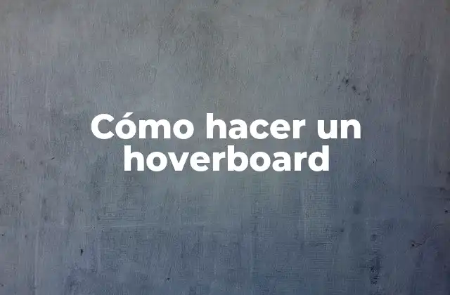 Cómo Hacer un Hoverboard