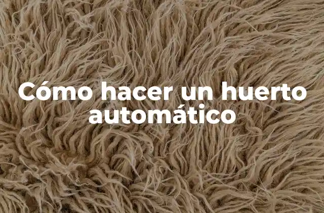 ¿Qué es un huerto automático?