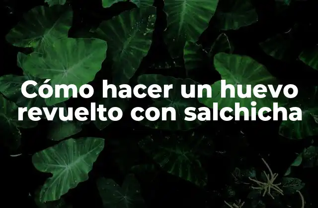 Cómo Hacer un Huevo Revuelto con Salchicha