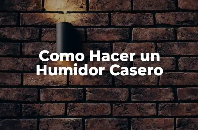 Como Hacer un Humidor Casero