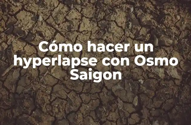 Cómo Hacer un Hyperlapse con Osmo Saigon