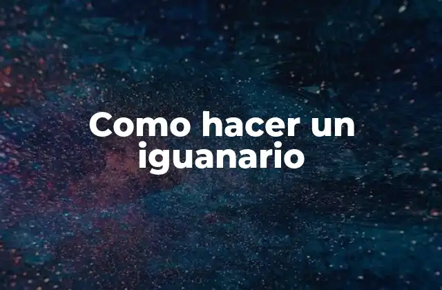 Como Hacer un Iguanario