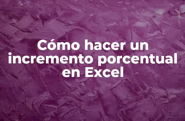 Cómo Hacer un Incremento Porcentual en Excel