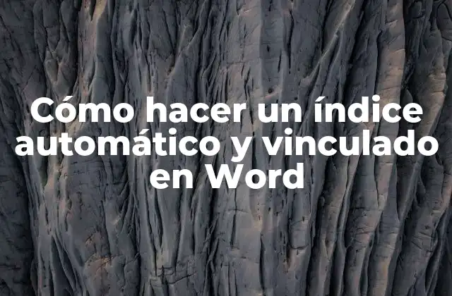 Cómo Hacer un Índice Automático y Vinculado en Word