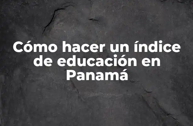 Cómo Hacer un Índice de Educación en Panamá