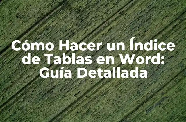 Cómo Hacer un Índice de Tablas en Word: Guía Detallada