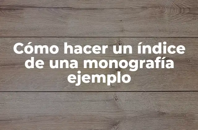 Cómo Hacer un Índice de una Monografía Ejemplo