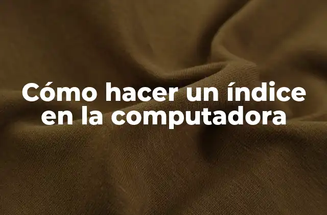 Cómo Hacer un Índice en la Computadora