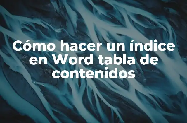 Cómo Hacer un Índice en Word Tabla de Contenidos
