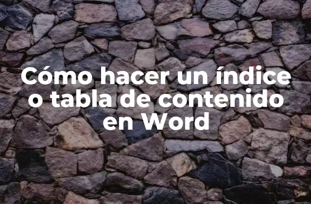 Cómo Hacer un Índice o Tabla de Contenido en Word