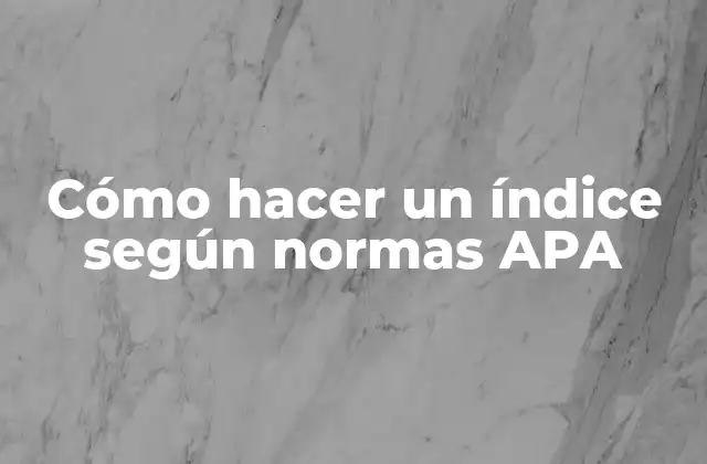 Cómo Hacer un Índice según Normas Apa