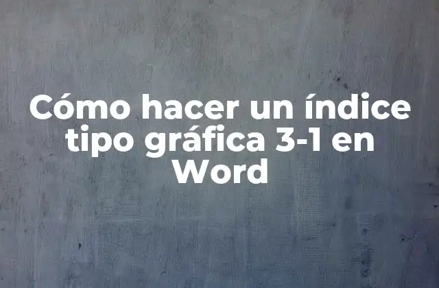 Cómo Hacer un Índice Tipo Gráfica 3-1 en Word