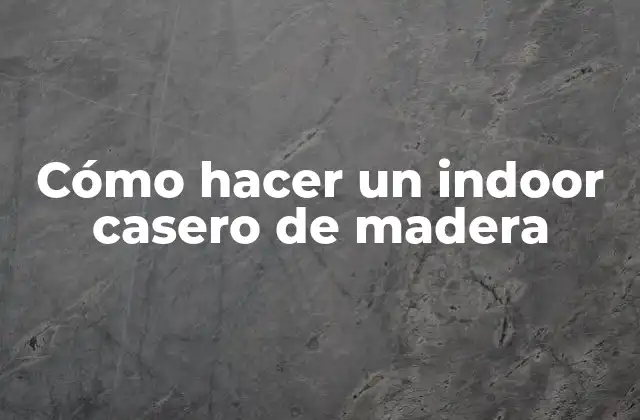 Cómo Hacer un Indoor Casero de Madera
