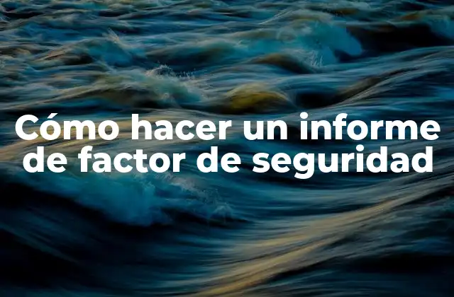Cómo Hacer un Informe de Factor de Seguridad