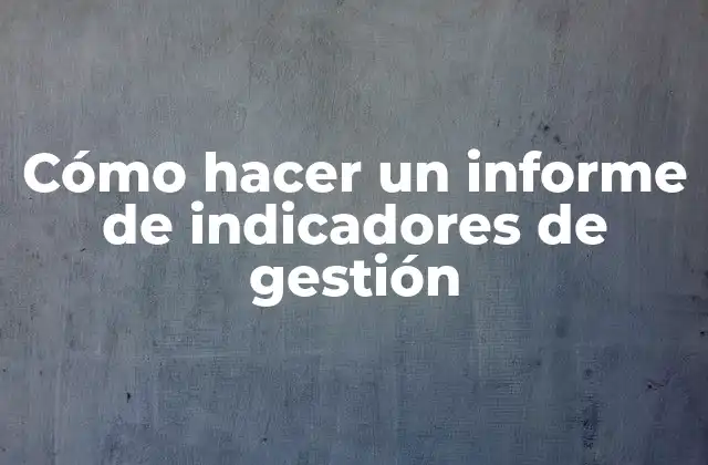 Cómo Hacer un Informe de Indicadores de Gestión